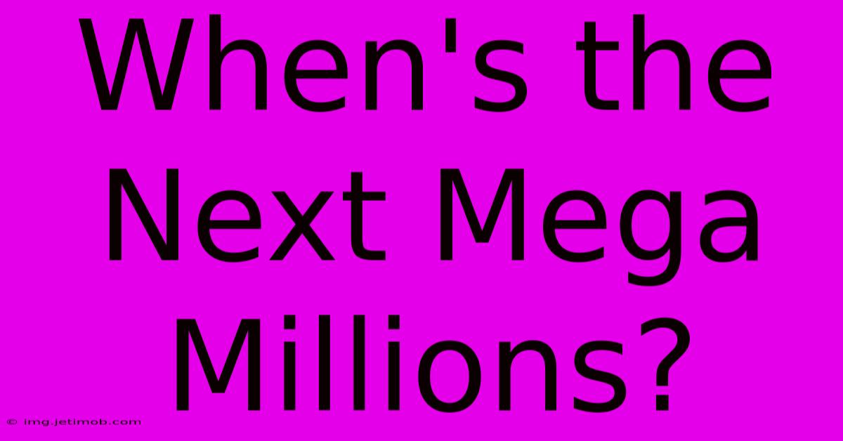 When's The Next Mega Millions?