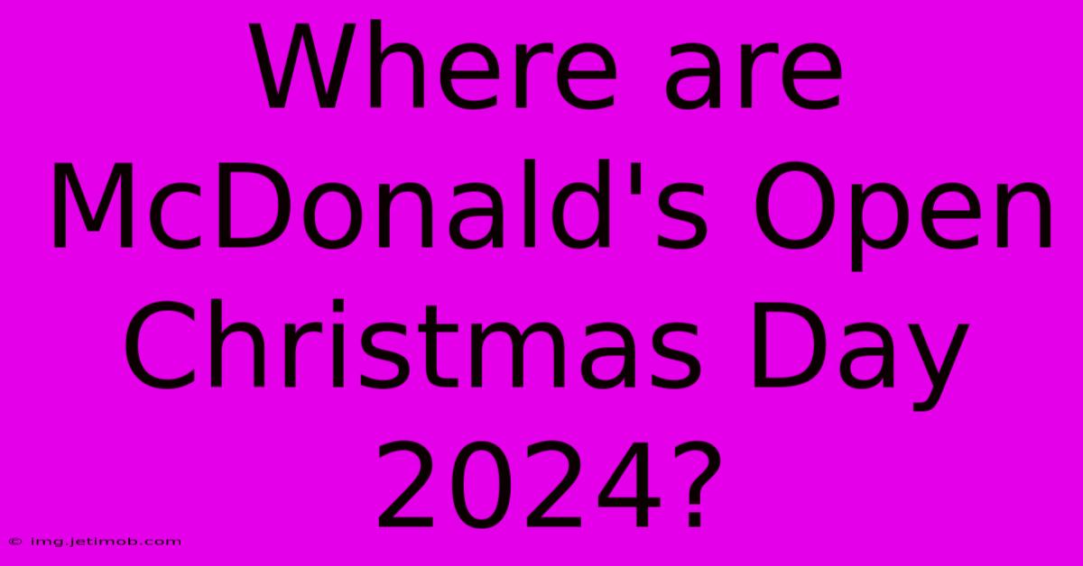 Where Are McDonald's Open Christmas Day 2024?