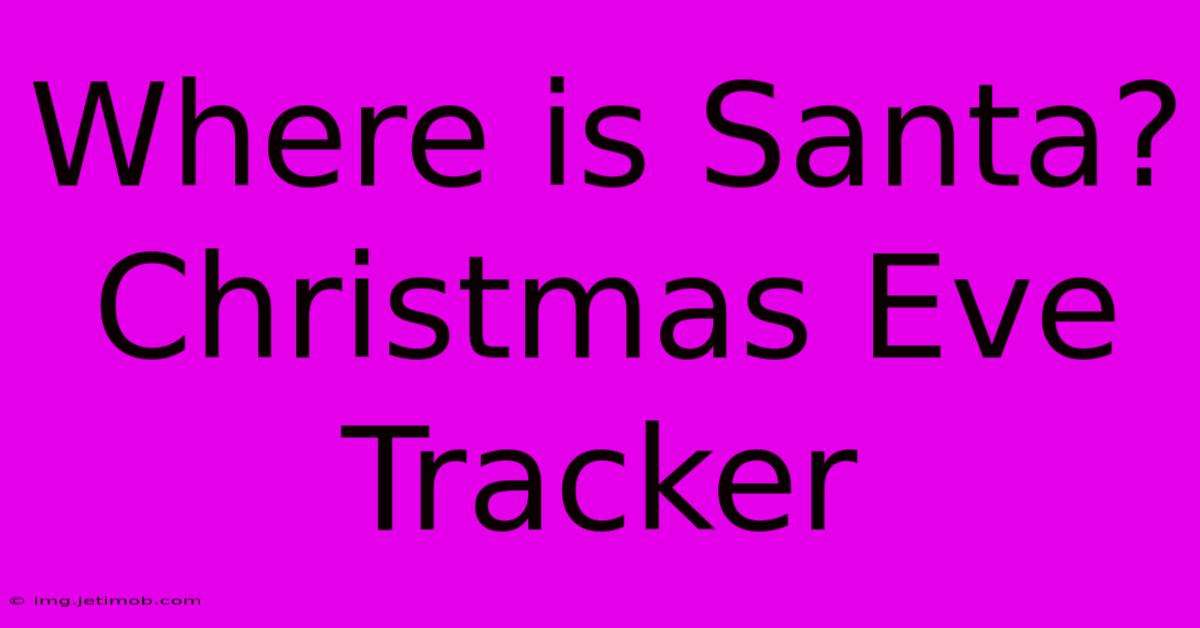 Where Is Santa? Christmas Eve Tracker