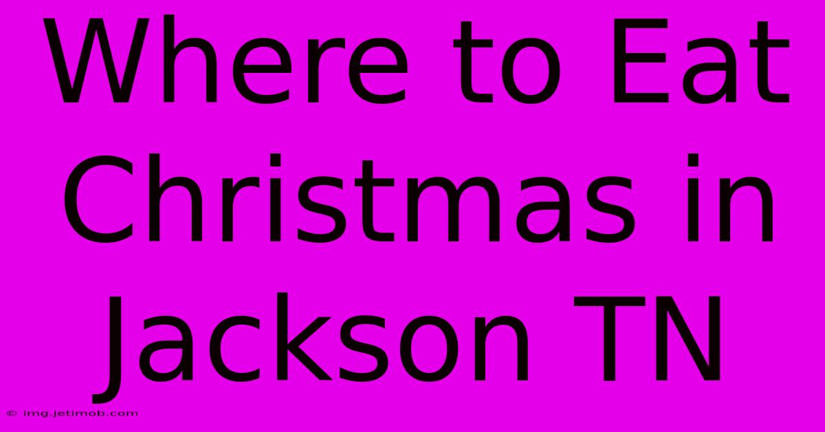 Where To Eat Christmas In Jackson TN