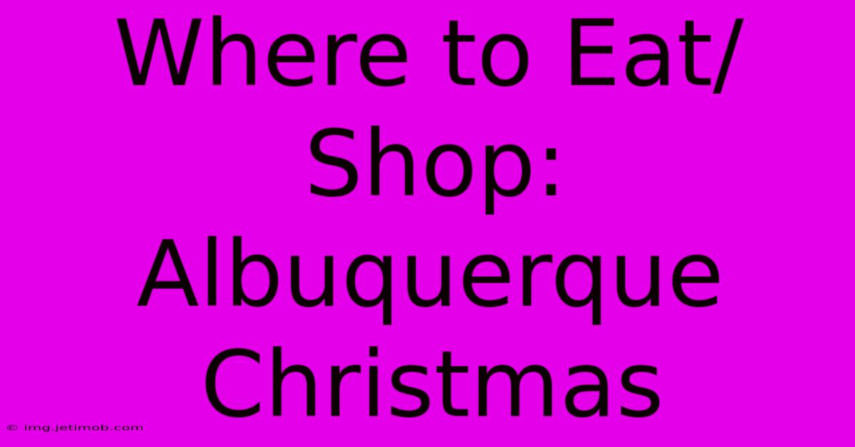 Where To Eat/Shop: Albuquerque Christmas