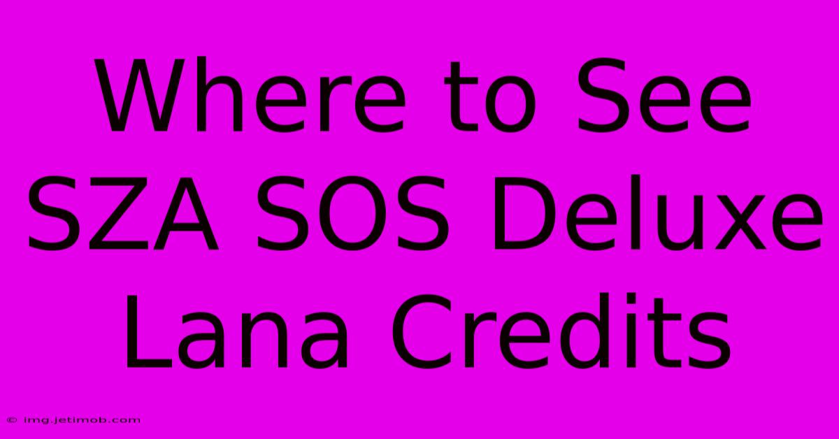 Where To See SZA SOS Deluxe Lana Credits