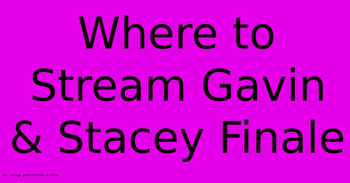 Where To Stream Gavin & Stacey Finale