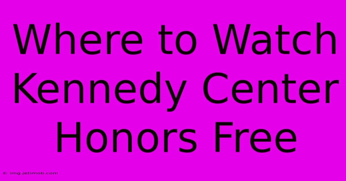 Where To Watch Kennedy Center Honors Free