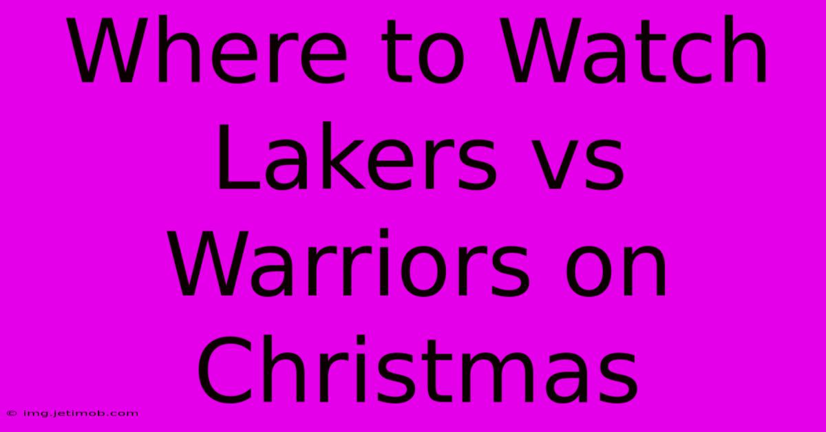 Where To Watch Lakers Vs Warriors On Christmas