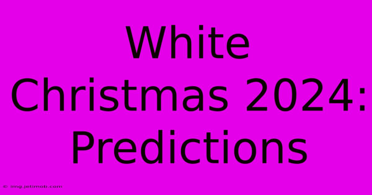 White Christmas 2024: Predictions