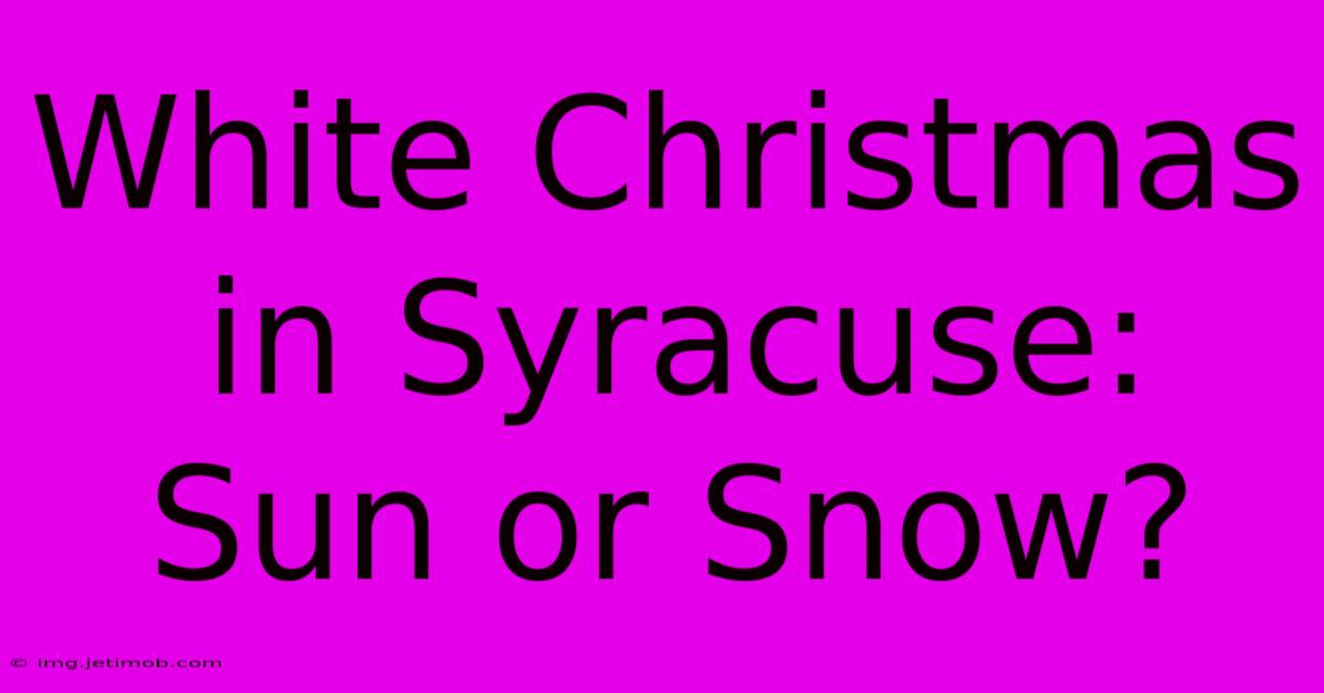 White Christmas In Syracuse: Sun Or Snow?