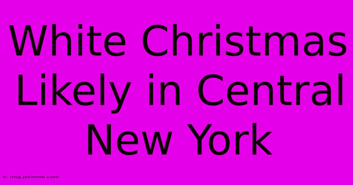 White Christmas Likely In Central New York