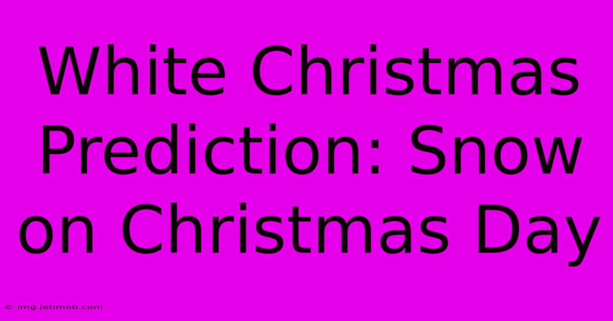 White Christmas Prediction: Snow On Christmas Day