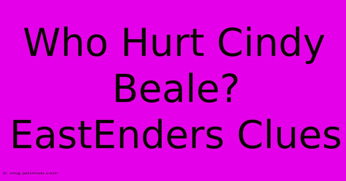 Who Hurt Cindy Beale? EastEnders Clues