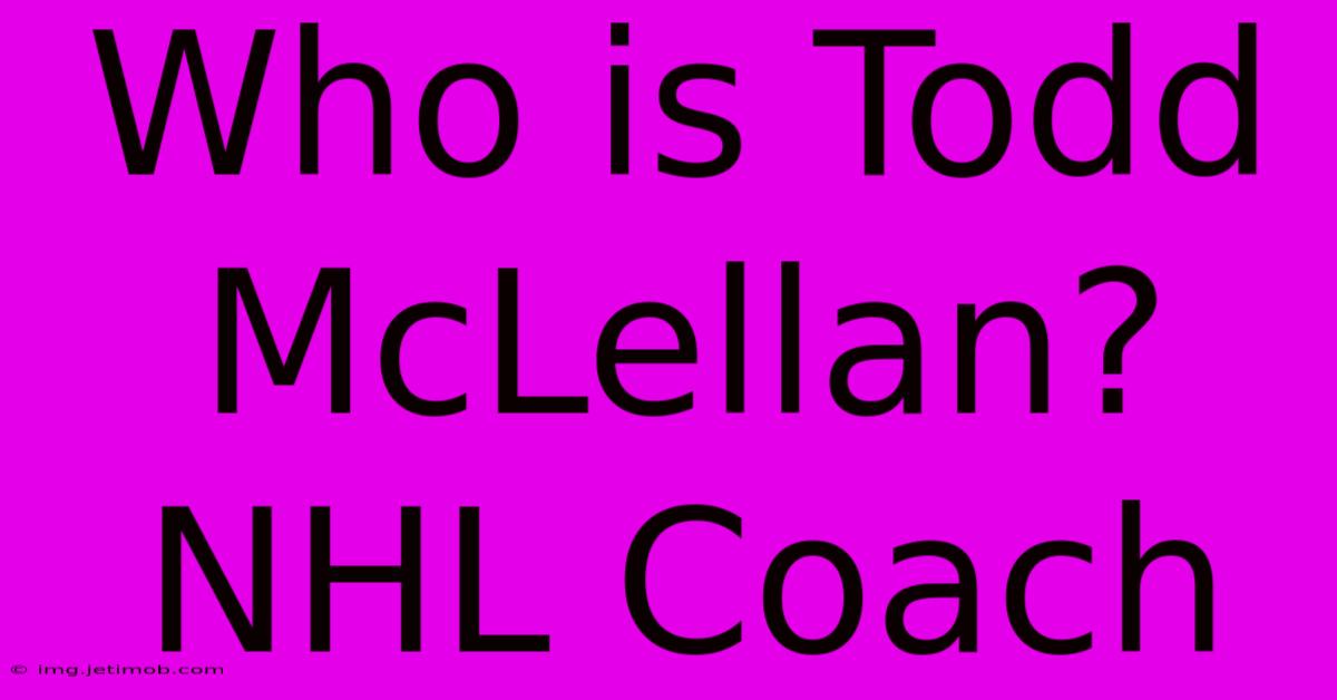 Who Is Todd McLellan? NHL Coach