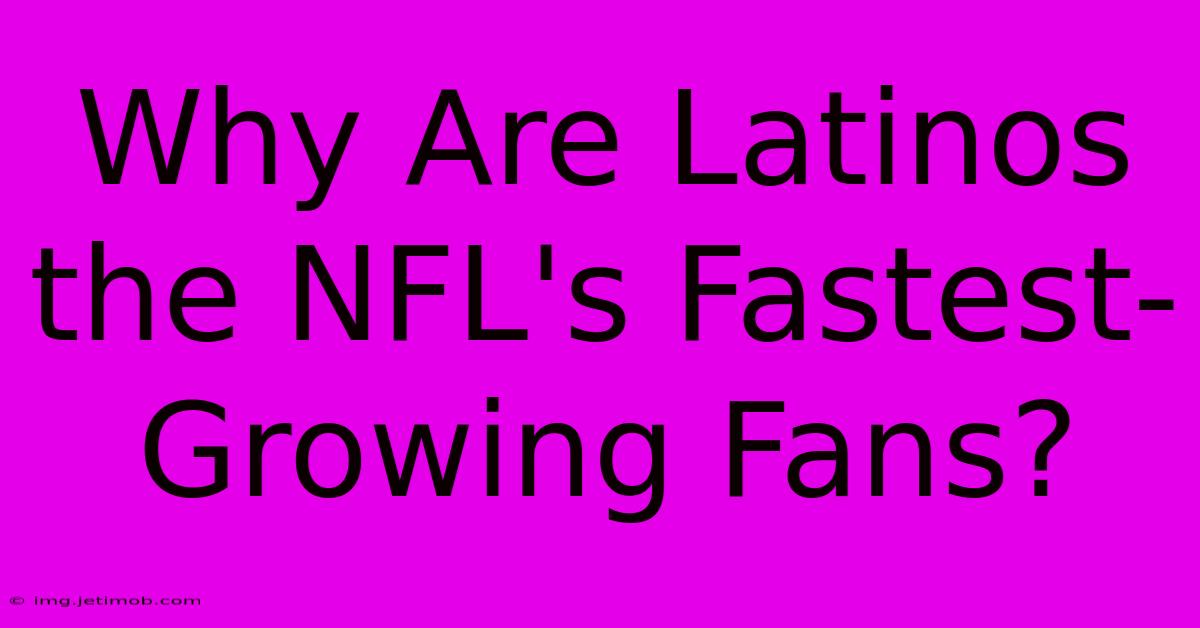 Why Are Latinos The NFL's Fastest-Growing Fans?