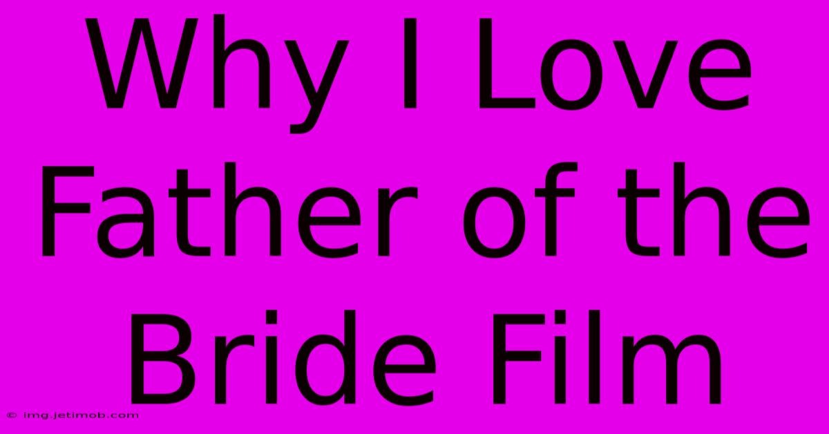 Why I Love Father Of The Bride Film