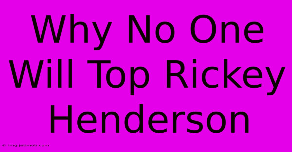 Why No One Will Top Rickey Henderson