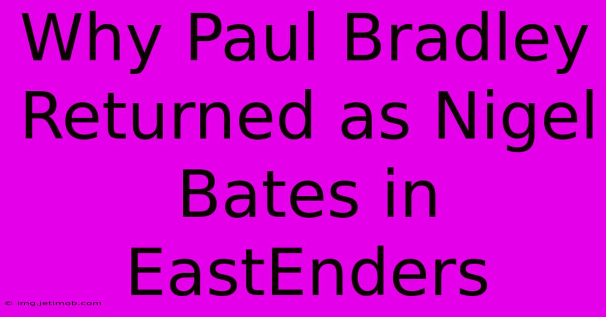 Why Paul Bradley Returned As Nigel Bates In EastEnders