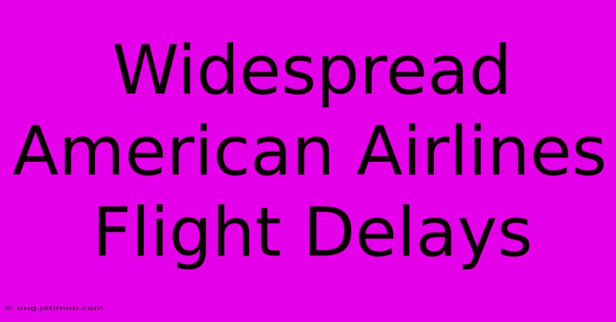 Widespread American Airlines Flight Delays