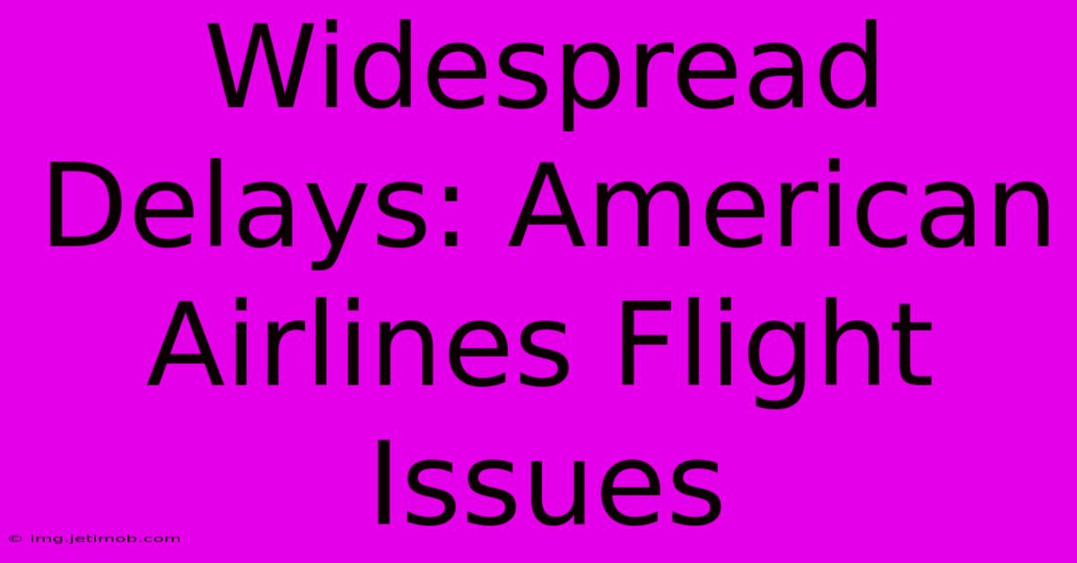 Widespread Delays: American Airlines Flight Issues