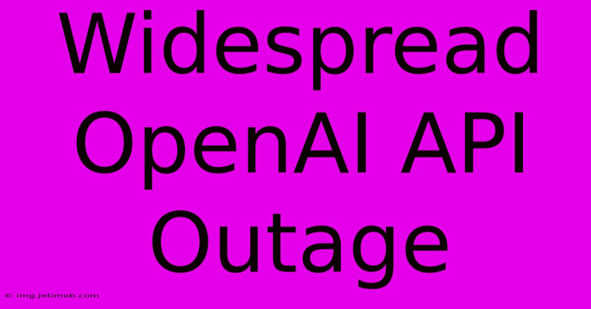 Widespread OpenAI API Outage