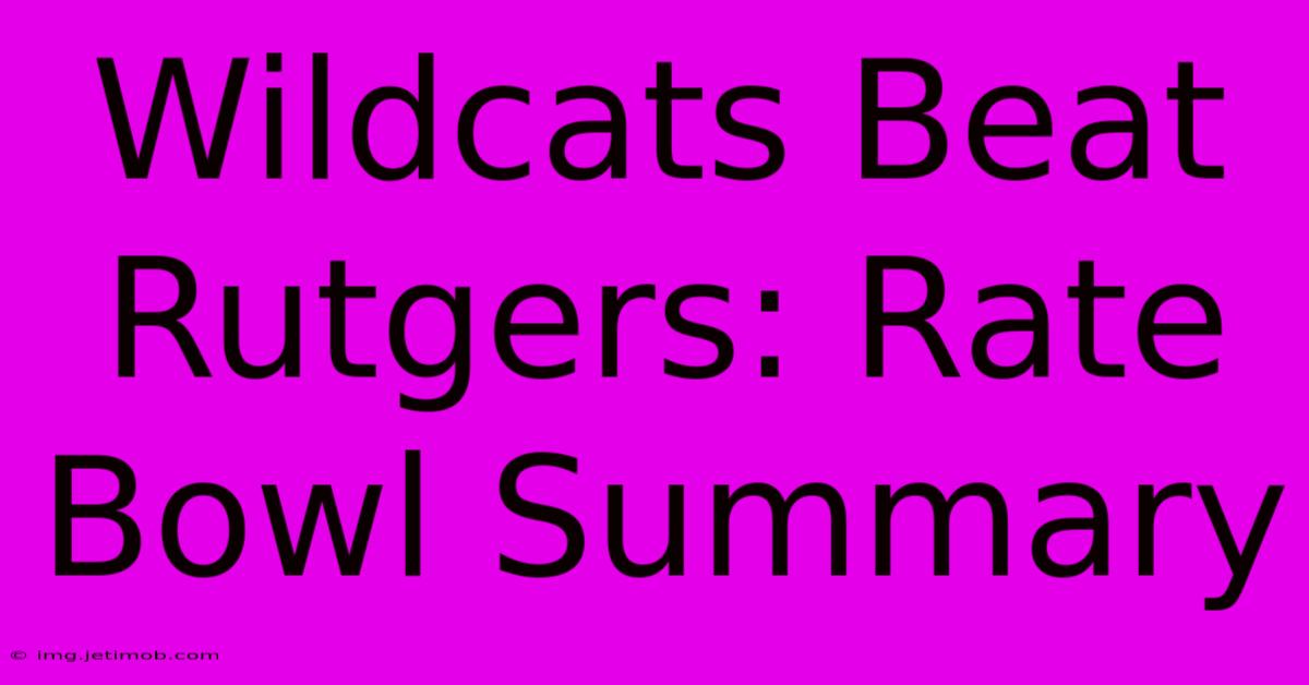 Wildcats Beat Rutgers: Rate Bowl Summary