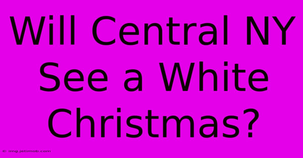 Will Central NY See A White Christmas?