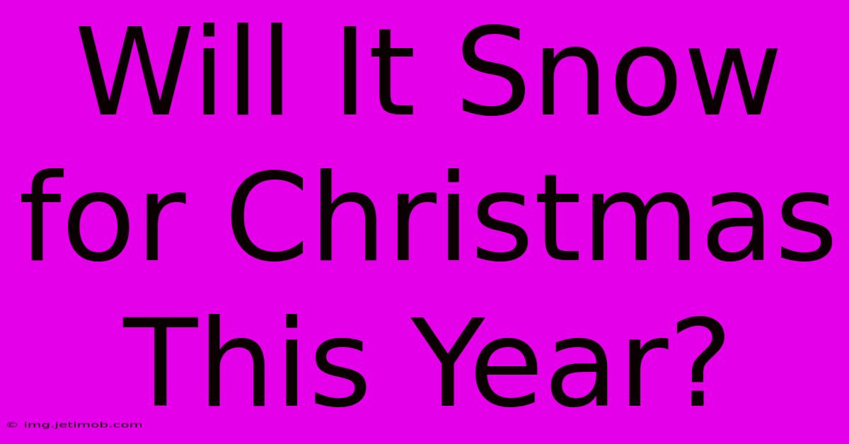 Will It Snow For Christmas This Year?