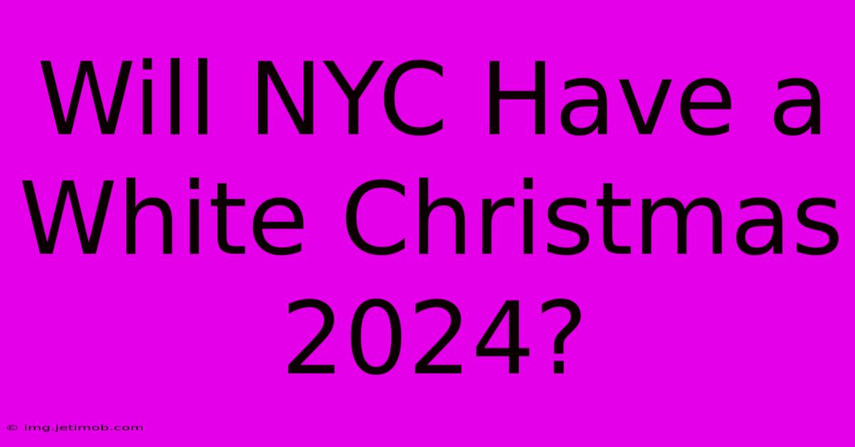 Will NYC Have A White Christmas 2024?