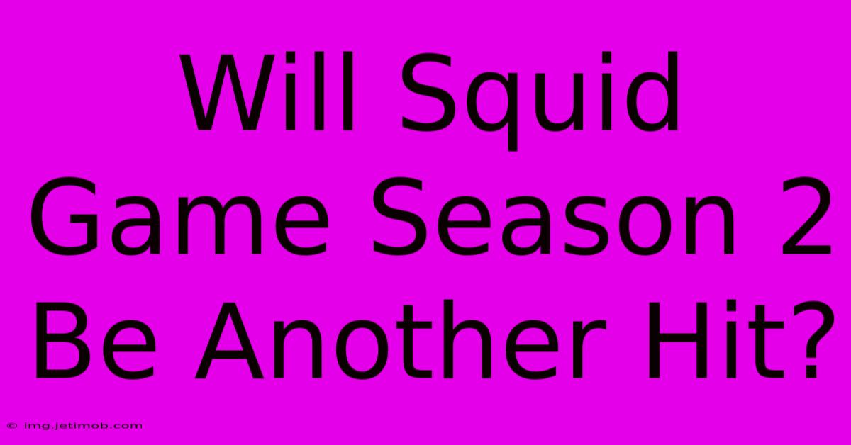 Will Squid Game Season 2 Be Another Hit?