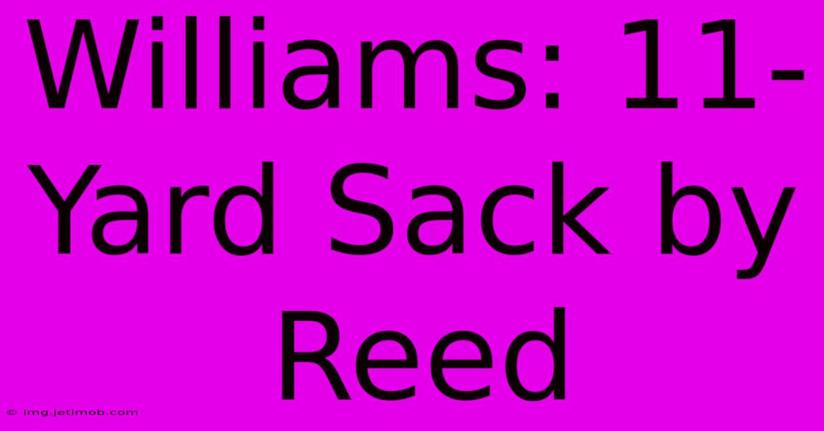 Williams: 11-Yard Sack By Reed