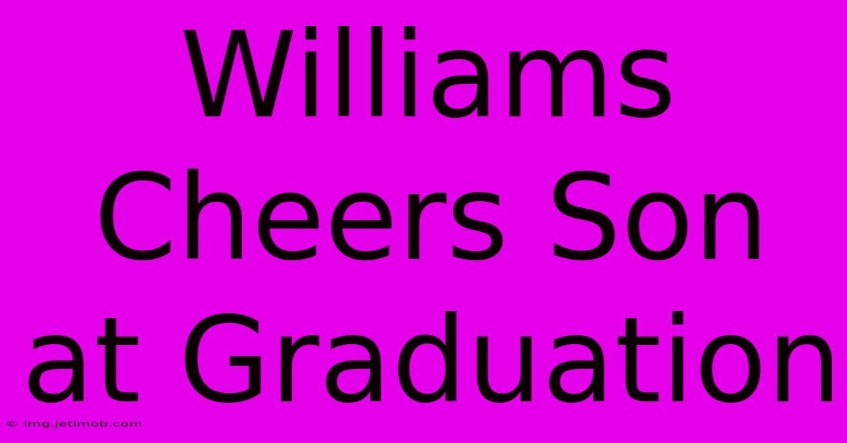 Williams Cheers Son At Graduation