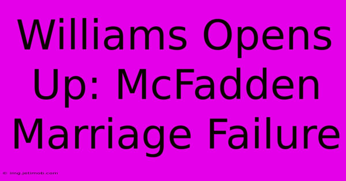 Williams Opens Up: McFadden Marriage Failure