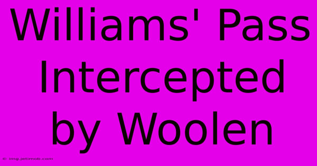 Williams' Pass Intercepted By Woolen