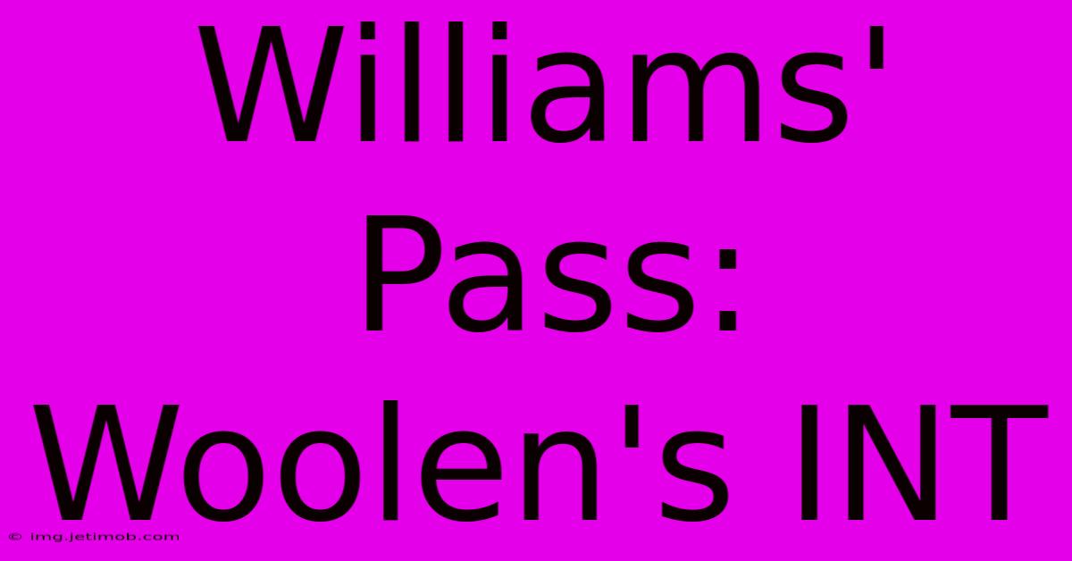 Williams' Pass: Woolen's INT