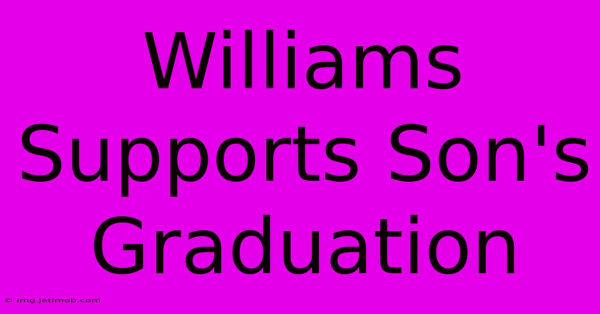 Williams Supports Son's Graduation