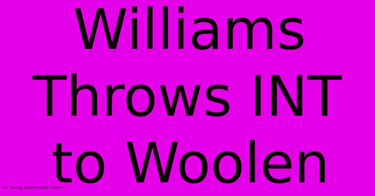 Williams Throws INT To Woolen