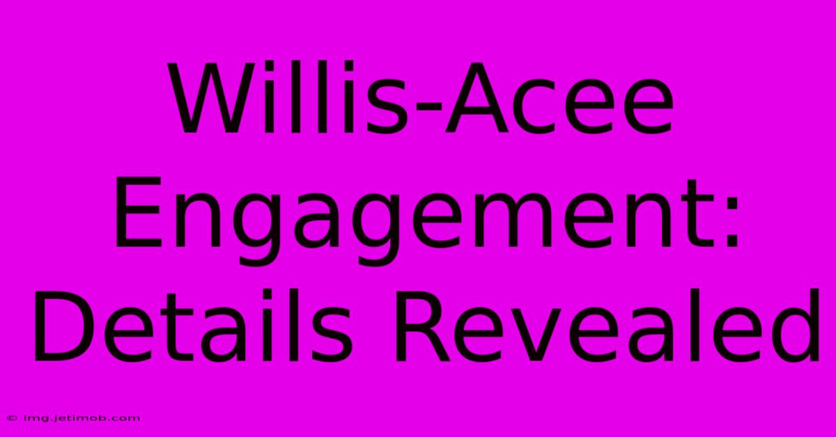 Willis-Acee Engagement: Details Revealed