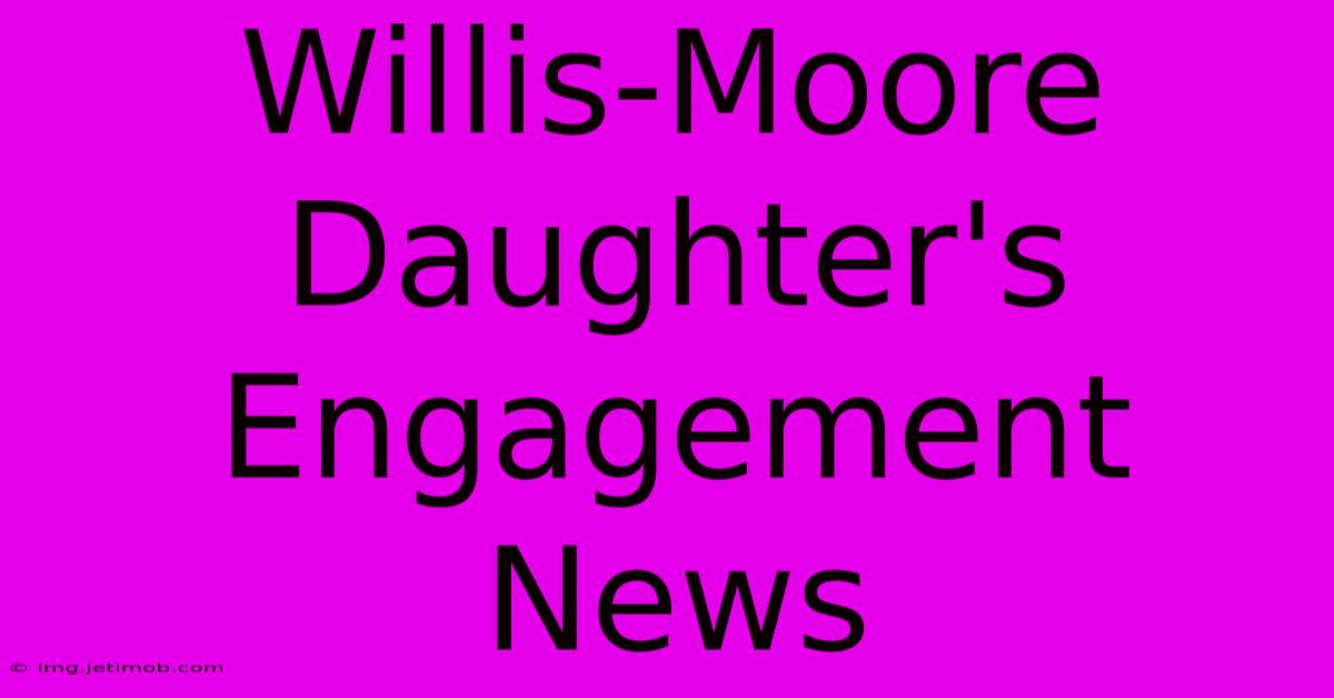 Willis-Moore Daughter's Engagement News