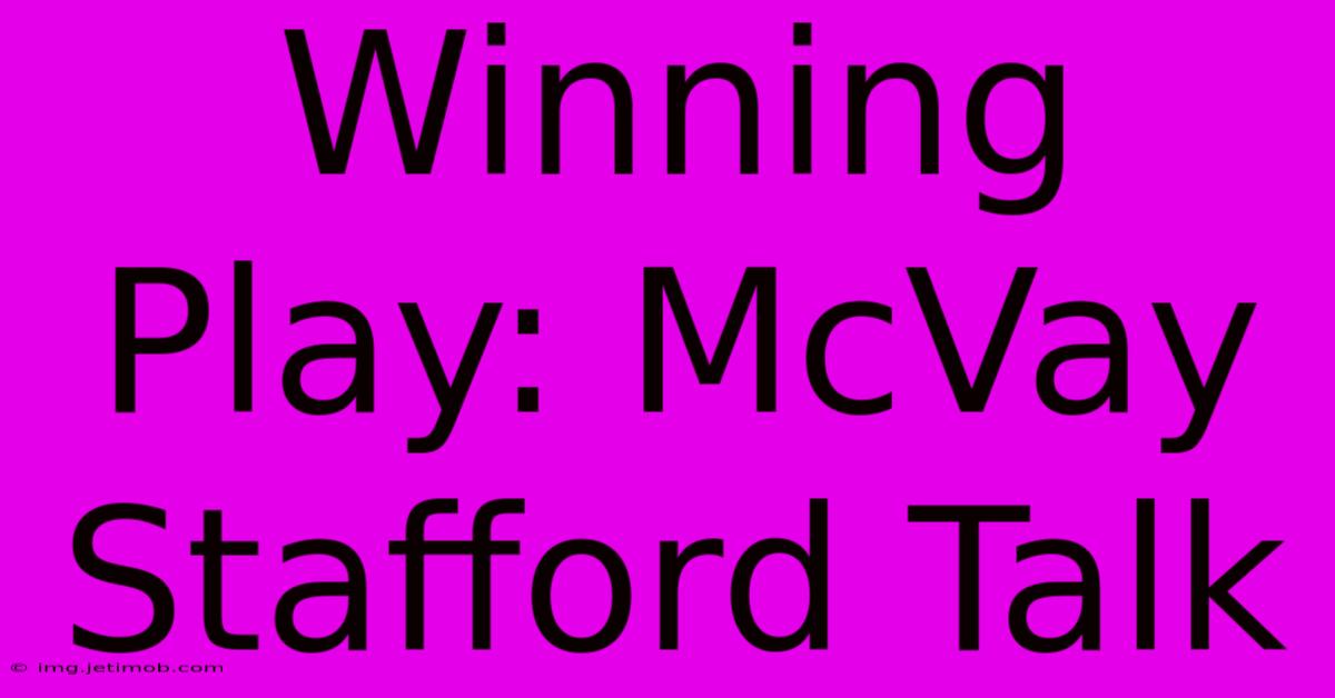 Winning Play: McVay Stafford Talk