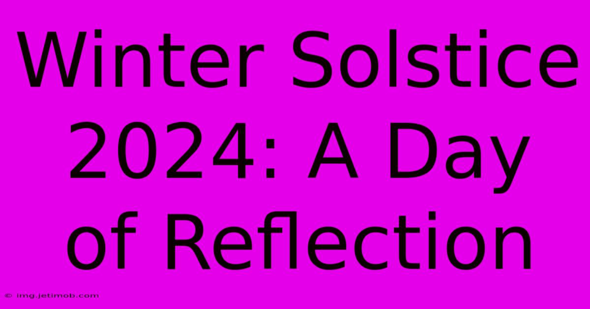 Winter Solstice 2024: A Day Of Reflection