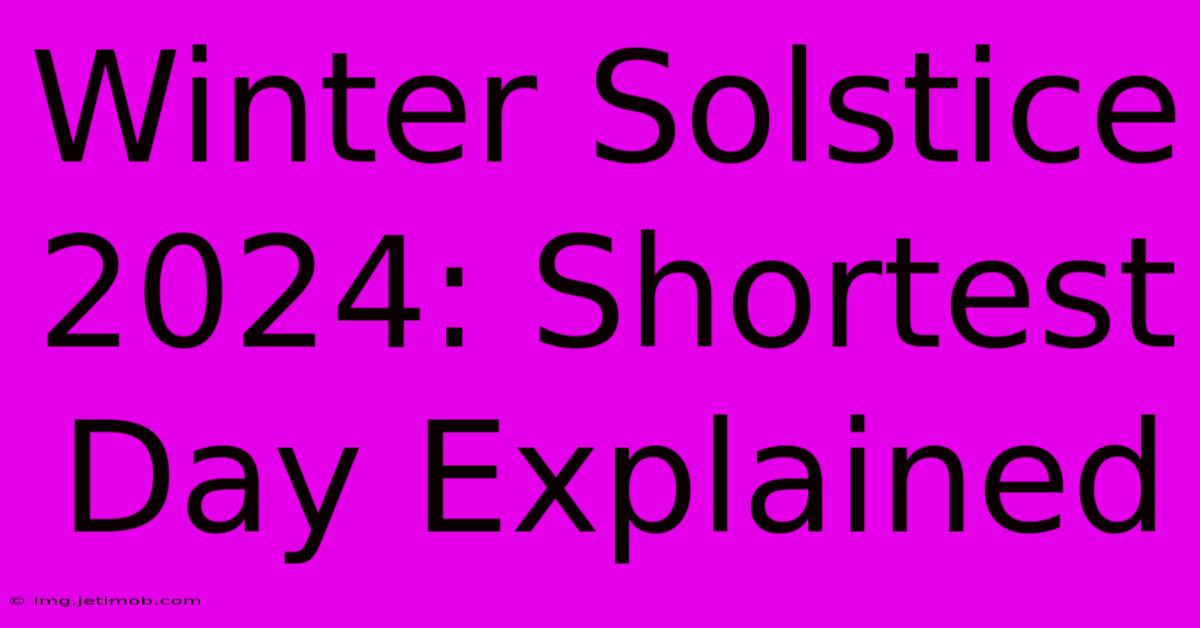 Winter Solstice 2024: Shortest Day Explained