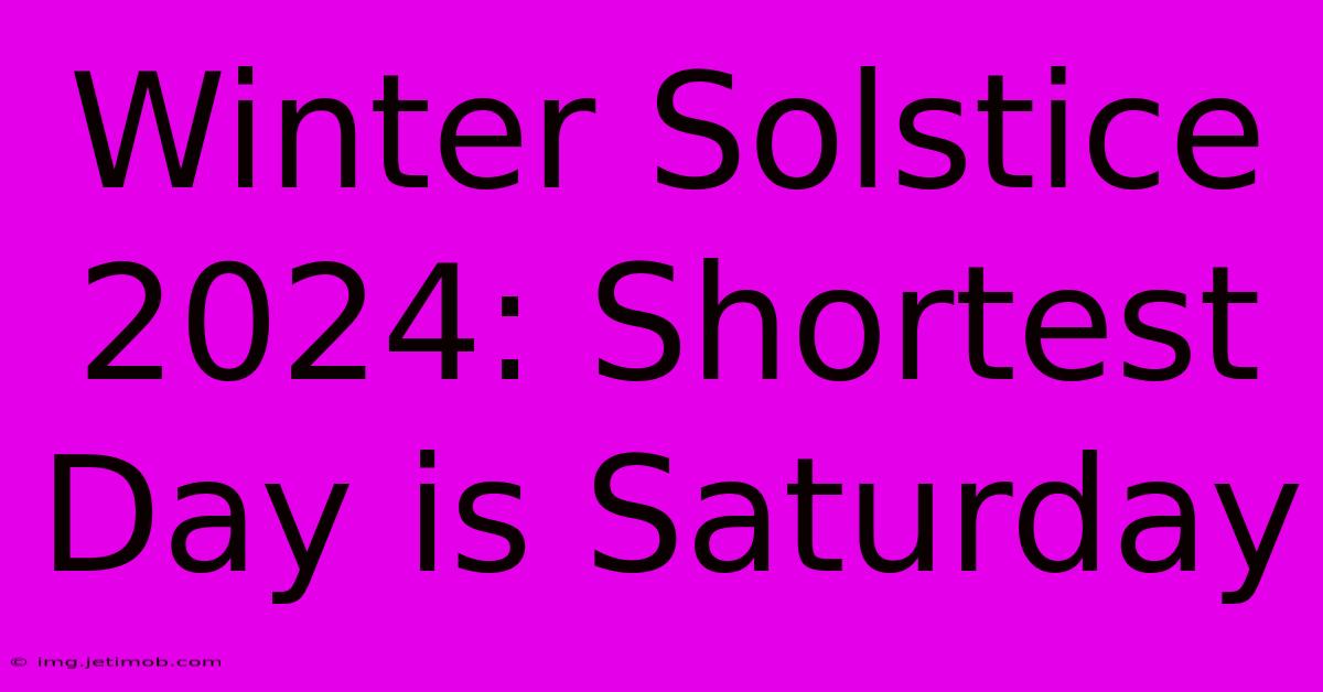 Winter Solstice 2024: Shortest Day Is Saturday