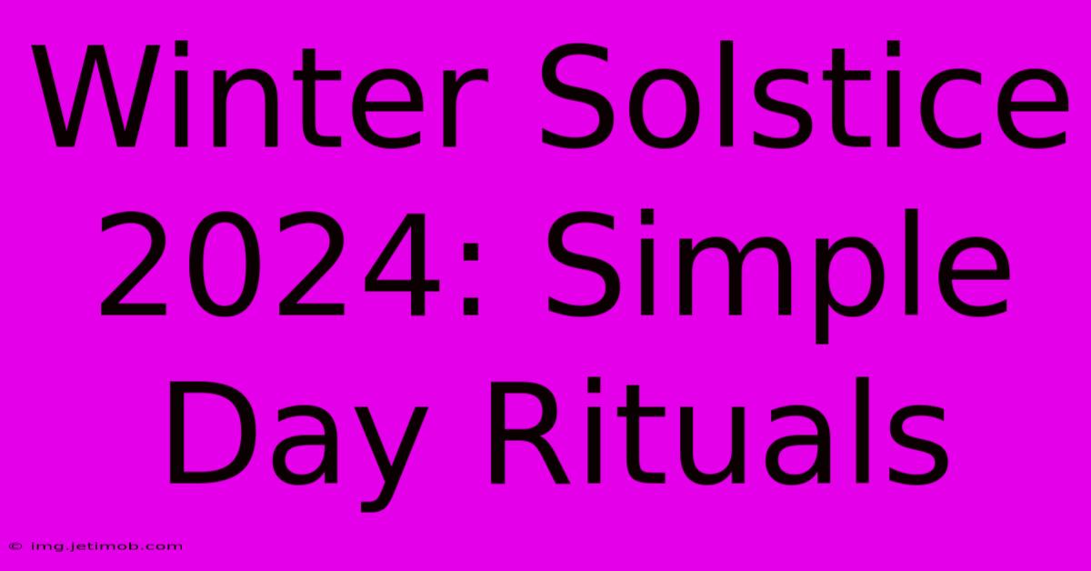 Winter Solstice 2024: Simple Day Rituals