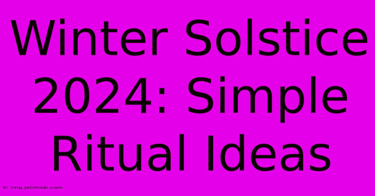 Winter Solstice 2024: Simple Ritual Ideas