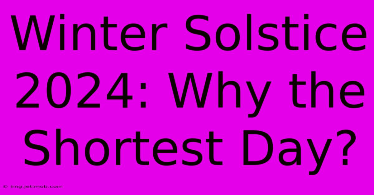 Winter Solstice 2024: Why The Shortest Day?