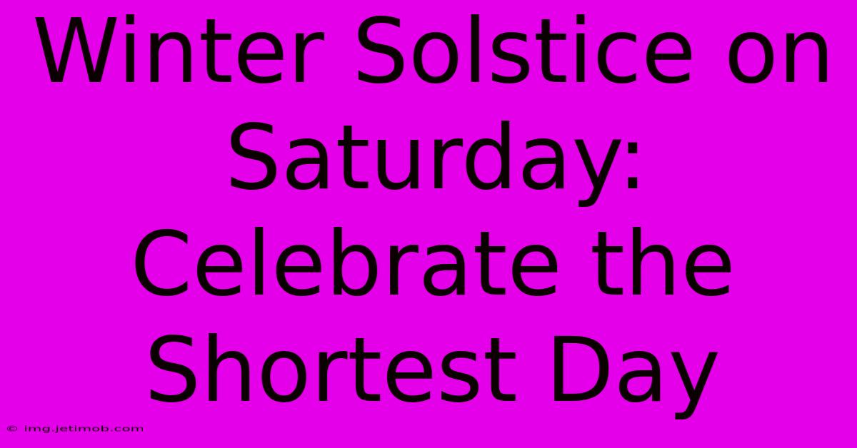 Winter Solstice On Saturday: Celebrate The Shortest Day