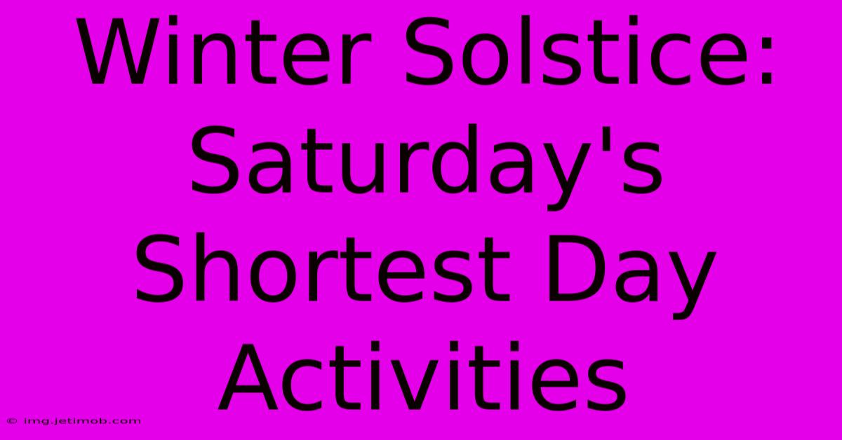 Winter Solstice: Saturday's Shortest Day Activities