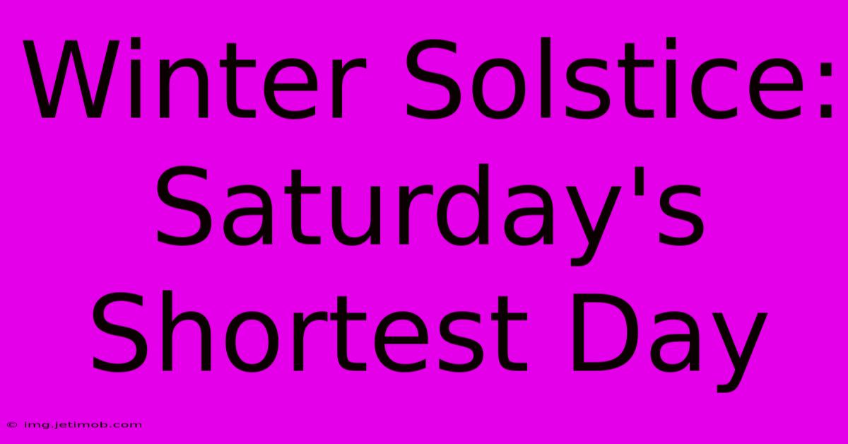 Winter Solstice:  Saturday's Shortest Day