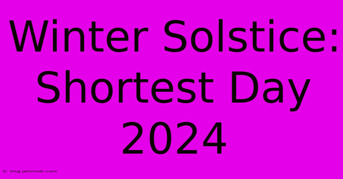 Winter Solstice: Shortest Day 2024