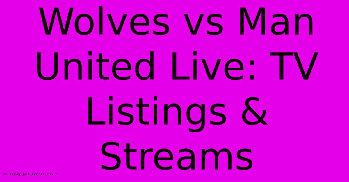 Wolves Vs Man United Live: TV Listings & Streams