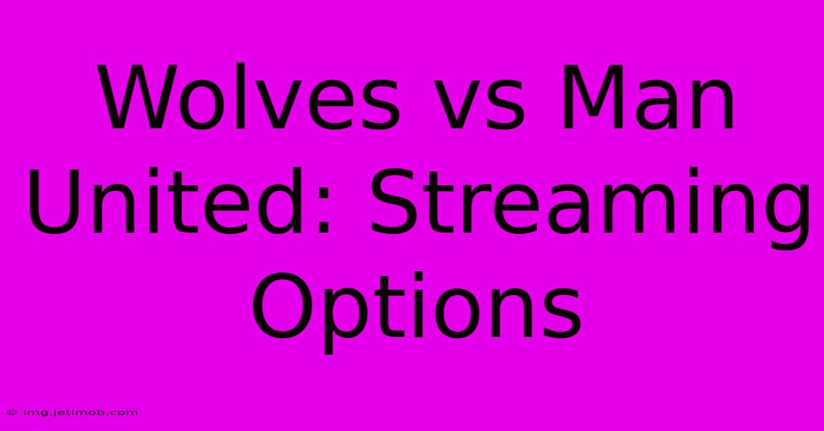 Wolves Vs Man United: Streaming Options