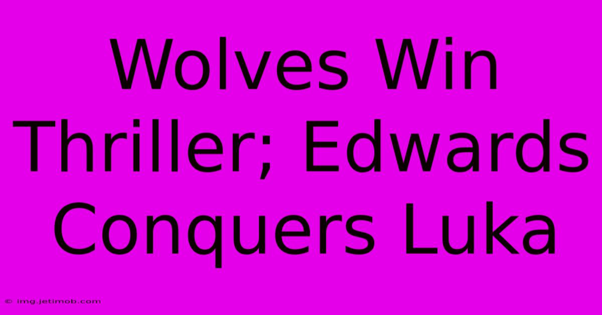 Wolves Win Thriller; Edwards Conquers Luka